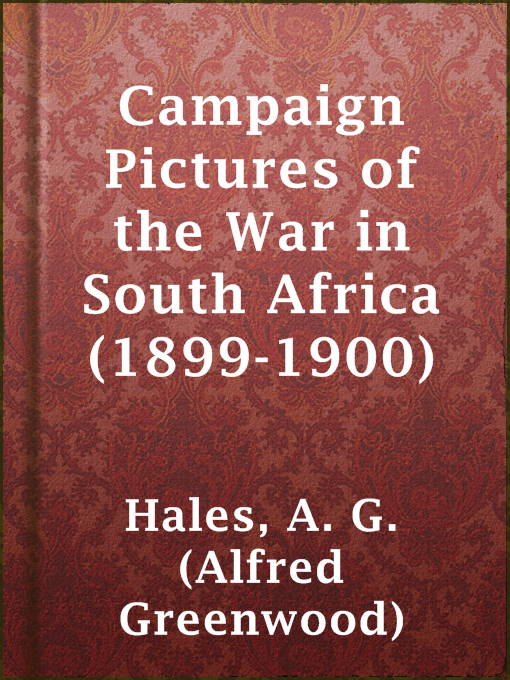 Title details for Campaign Pictures of the War in South Africa (1899-1900) by A. G. (Alfred Greenwood) Hales - Available